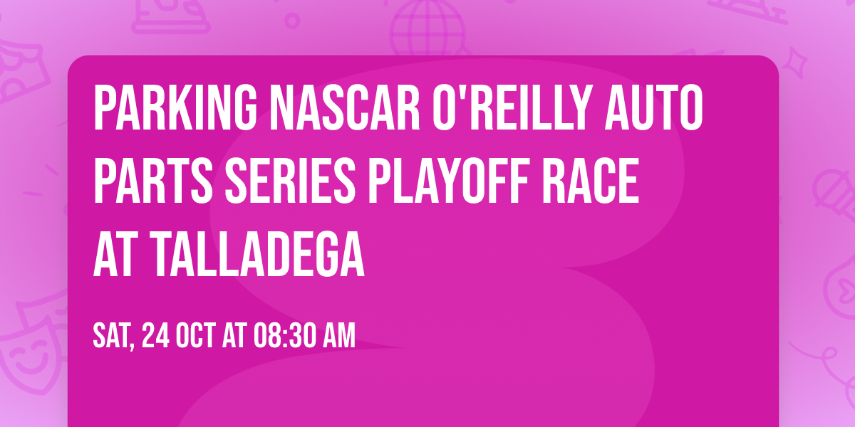 Parking NASCAR O'Reilly Auto Parts Series Playoff Race at Talladega