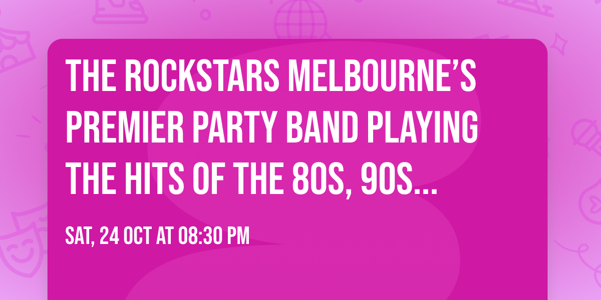 The Rockstars Melbourne\u2019s Premier Party Band Playing the hits of the 80s, 90s & more 