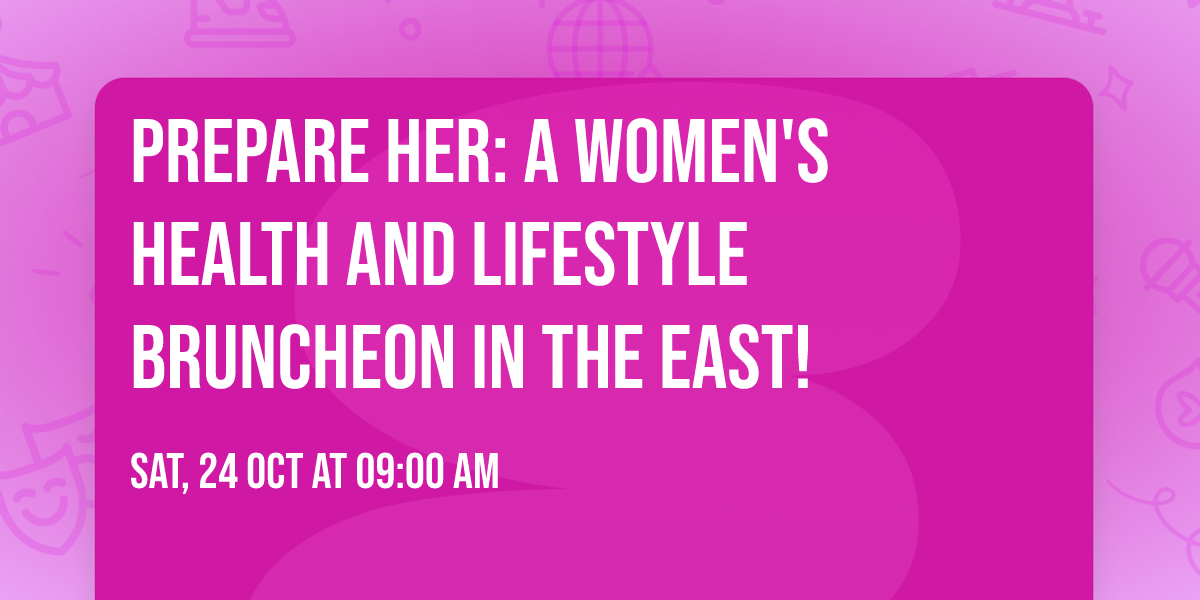 PrEpare Her: A women's health and lifestyle bruncheon in the East!