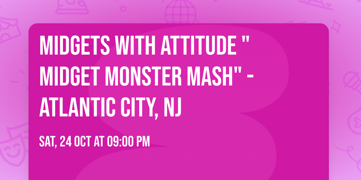 MIDGETS WITH ATTITUDE "Midget Monster Mash" - Atlantic City, NJ