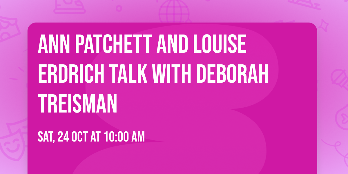 Ann Patchett and Louise Erdrich talk with Deborah Treisman