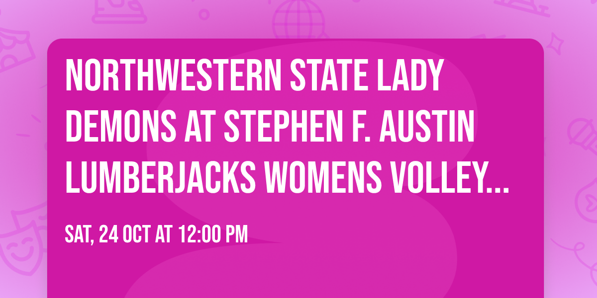 Northwestern State Lady Demons at Stephen F. Austin Lumberjacks Womens Volleyball