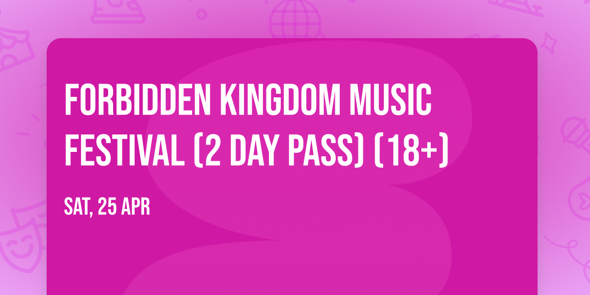 Forbidden Kingdom Music Festival (2 Day Pass) (18+)