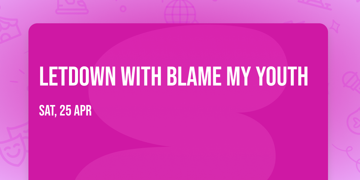 Letdown with Blame My Youth