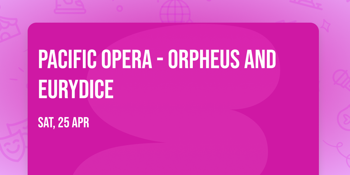Pacific Opera - Orpheus and Eurydice