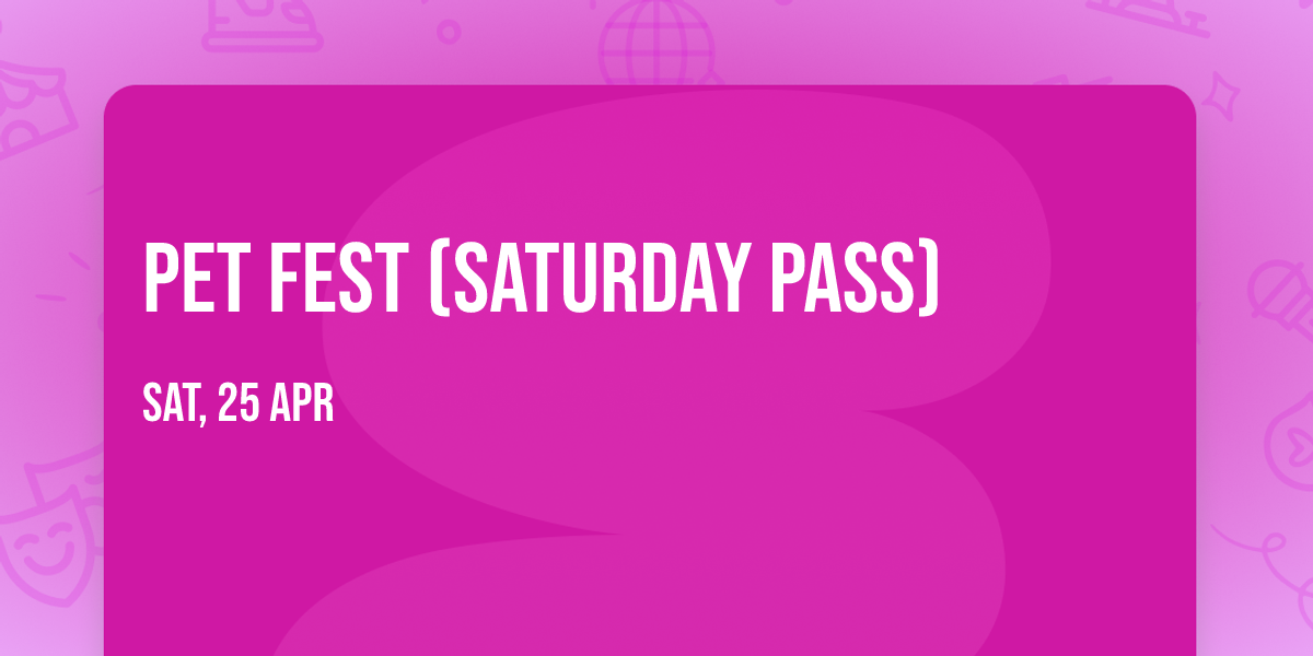 Pet Fest (Saturday Pass)