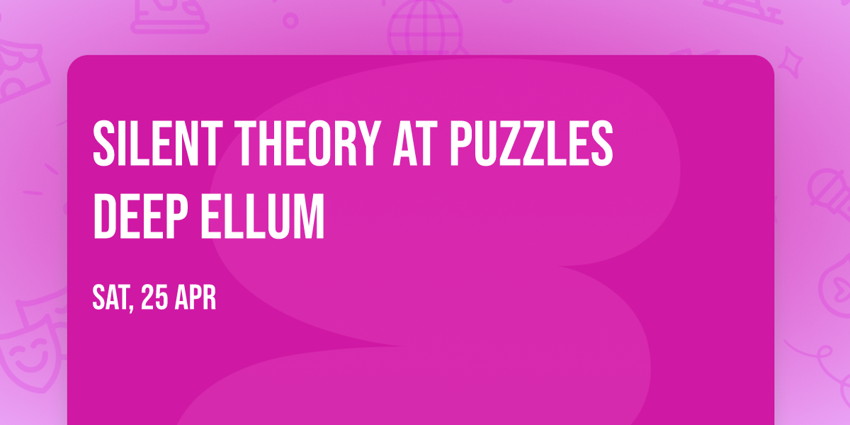 Silent Theory at Puzzles Deep Ellum