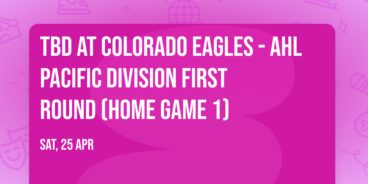 TBD at Colorado Eagles - AHL Pacific Division First Round (Home Game 1)