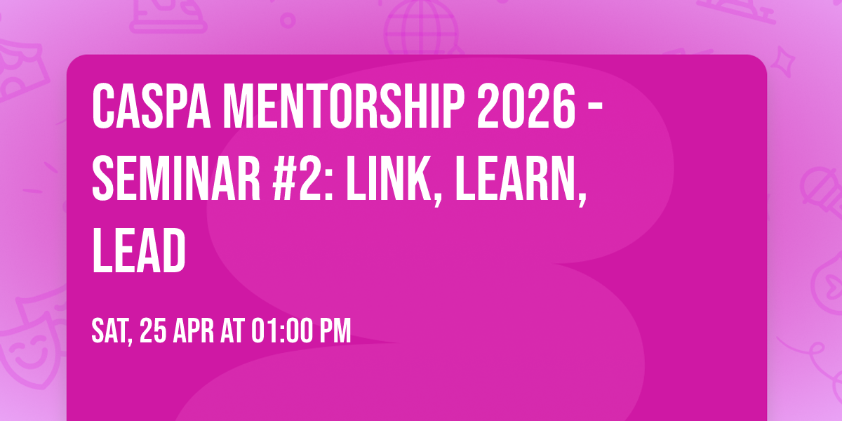 CASPA Mentorship 2026 - Seminar #2: Link, Learn, Lead