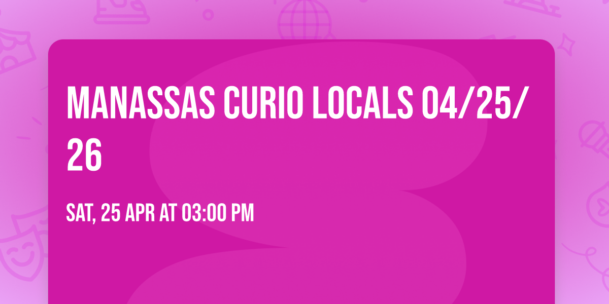 Manassas Curio Locals 04\/25\/26