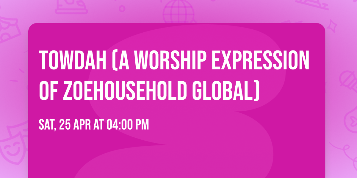 TOWDAH (A worship expression of Zoehousehold Global)