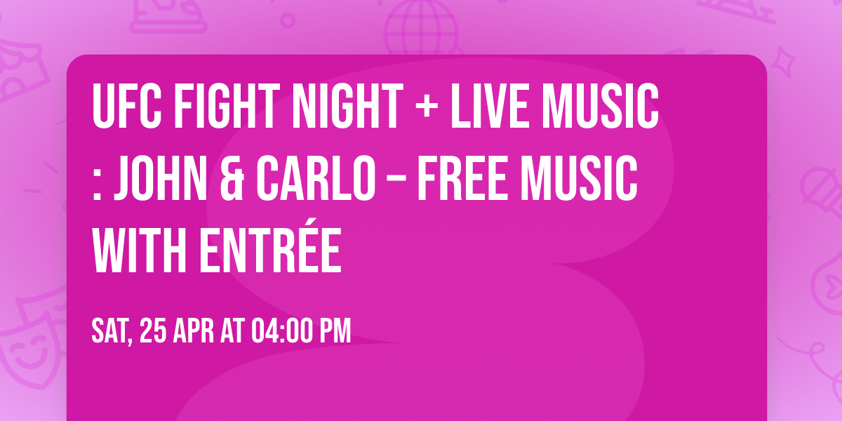 UFC Fight Night + Live Music: John & Carlo \u2013 Free Music with Entr\u00e9e