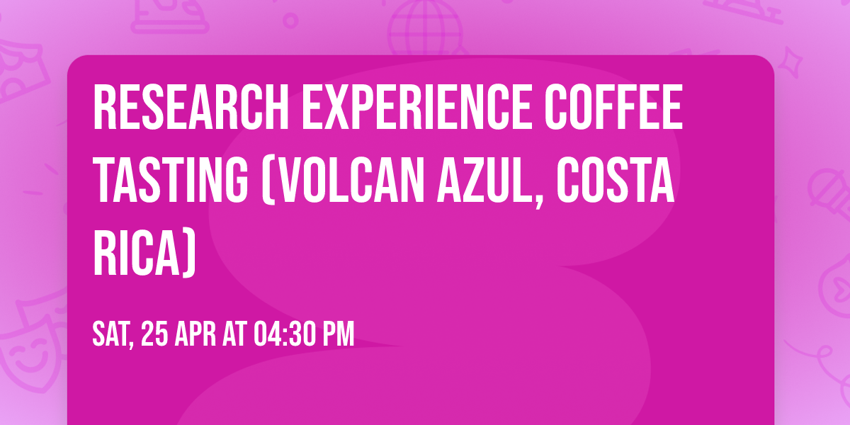 Research Experience Coffee Tasting (Volcan Azul, Costa Rica)