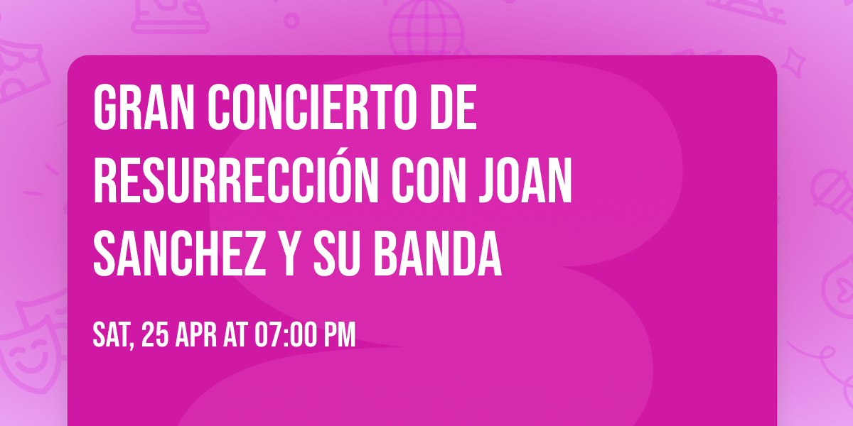 Gran Concierto de Resurrecci\u00f3n con Joan Sanchez y su Banda
