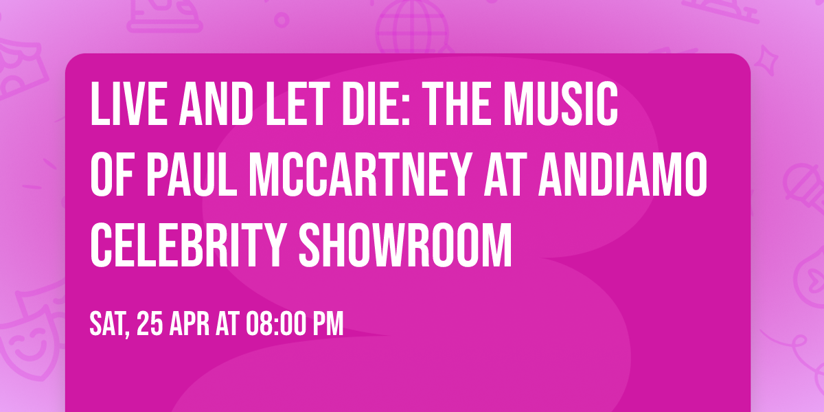 Live and Let Die: The Music of Paul McCartney at Andiamo Celebrity Showroom