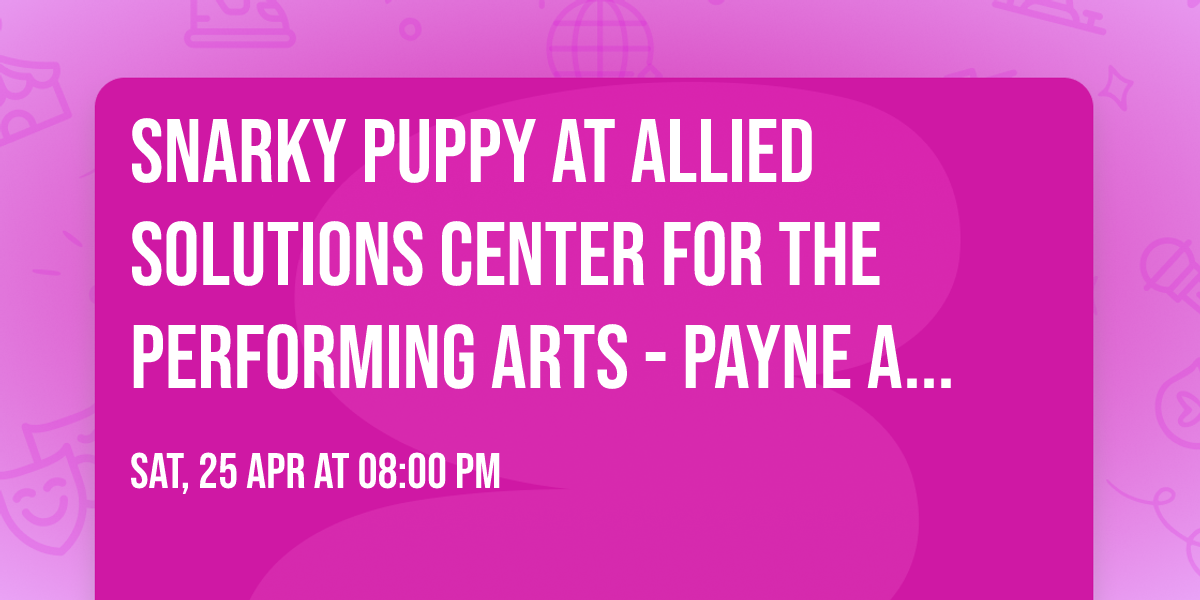 Snarky Puppy at Allied Solutions Center for the Performing Arts - Payne and Mencias Palladium
