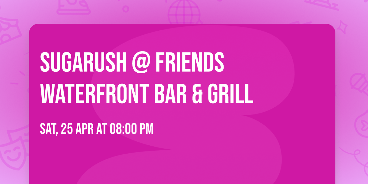 Sugarush @ Friends Waterfront Bar & Grill