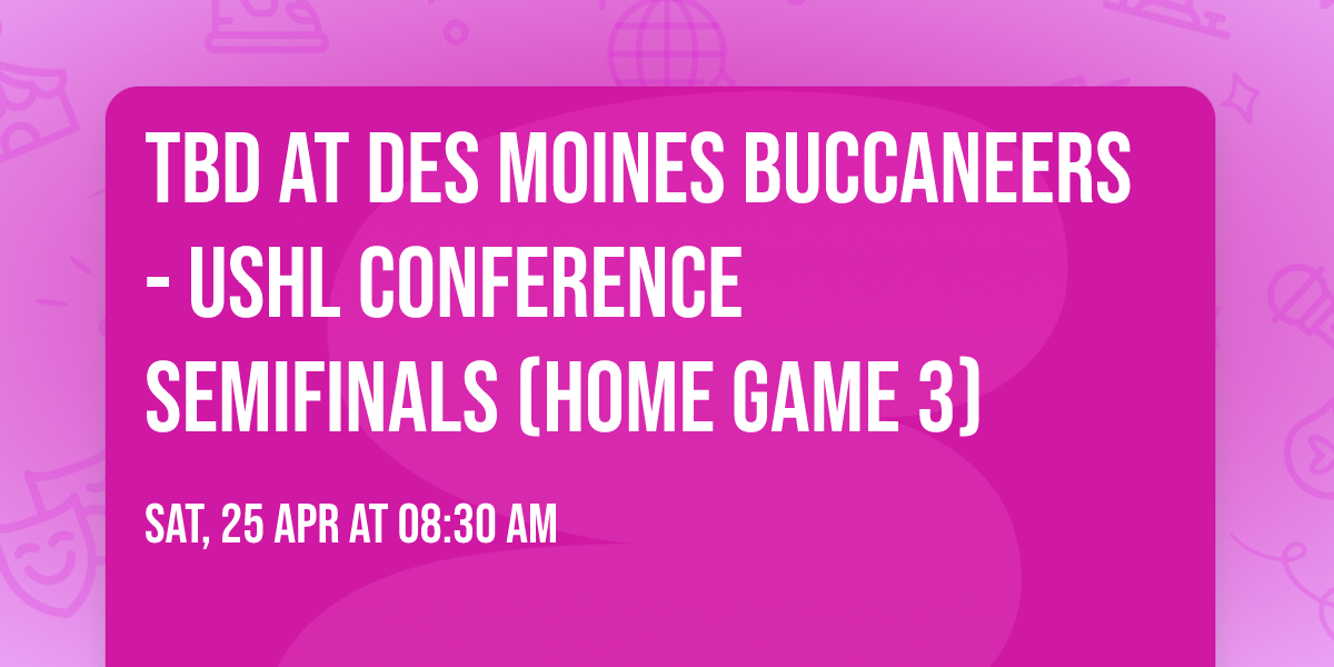 TBD at Des Moines Buccaneers - USHL Conference Semifinals (Home Game 3)