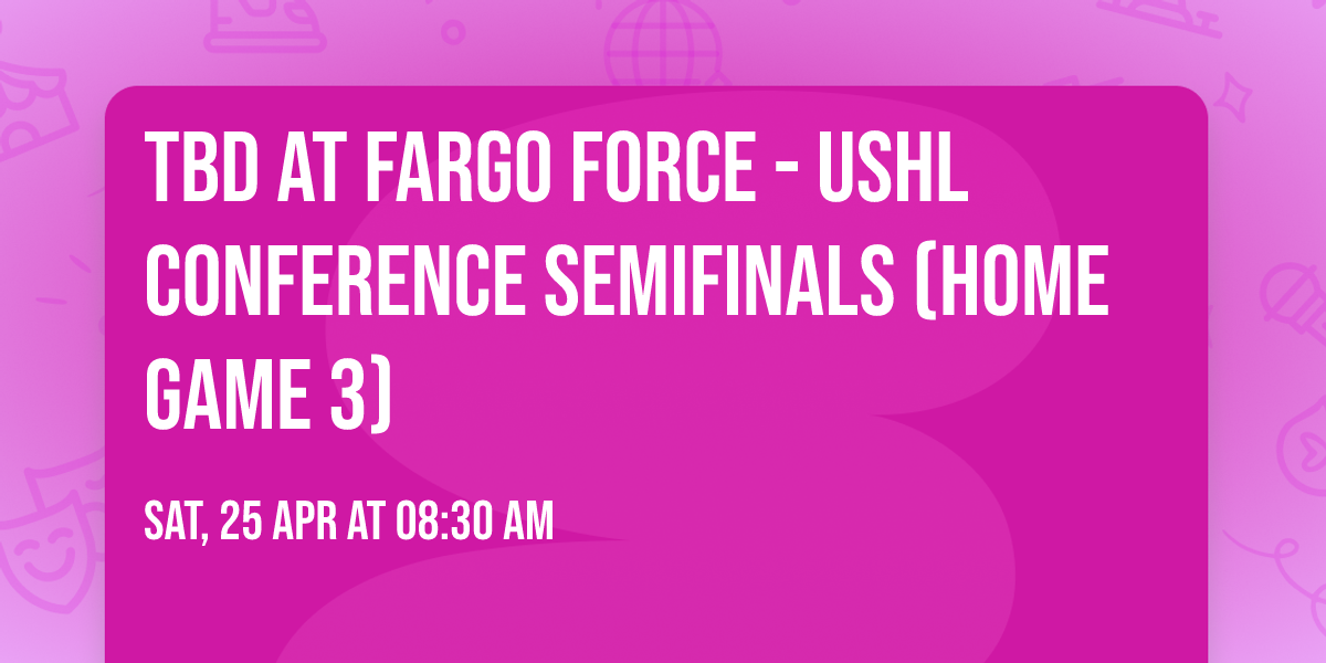 TBD at Fargo Force - USHL Conference Semifinals (Home Game 3)