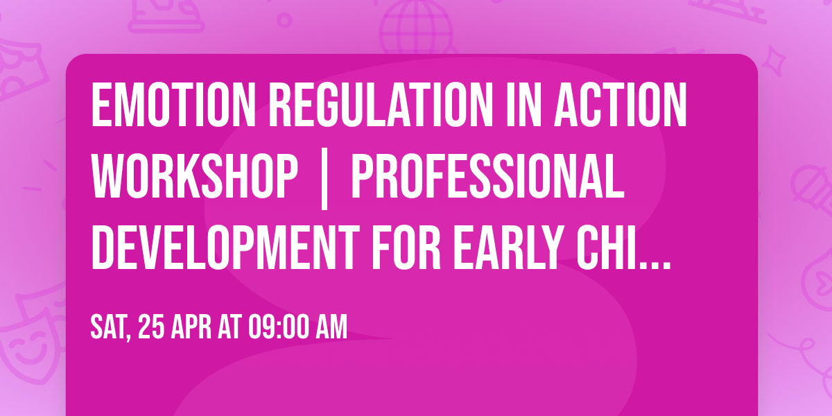 Emotion Regulation in Action Workshop | Professional Development for Early Childcare Providers