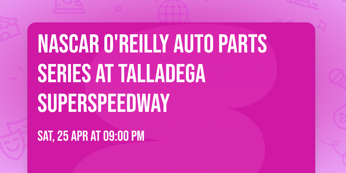 NASCAR O'Reilly Auto Parts Series at Talladega Superspeedway