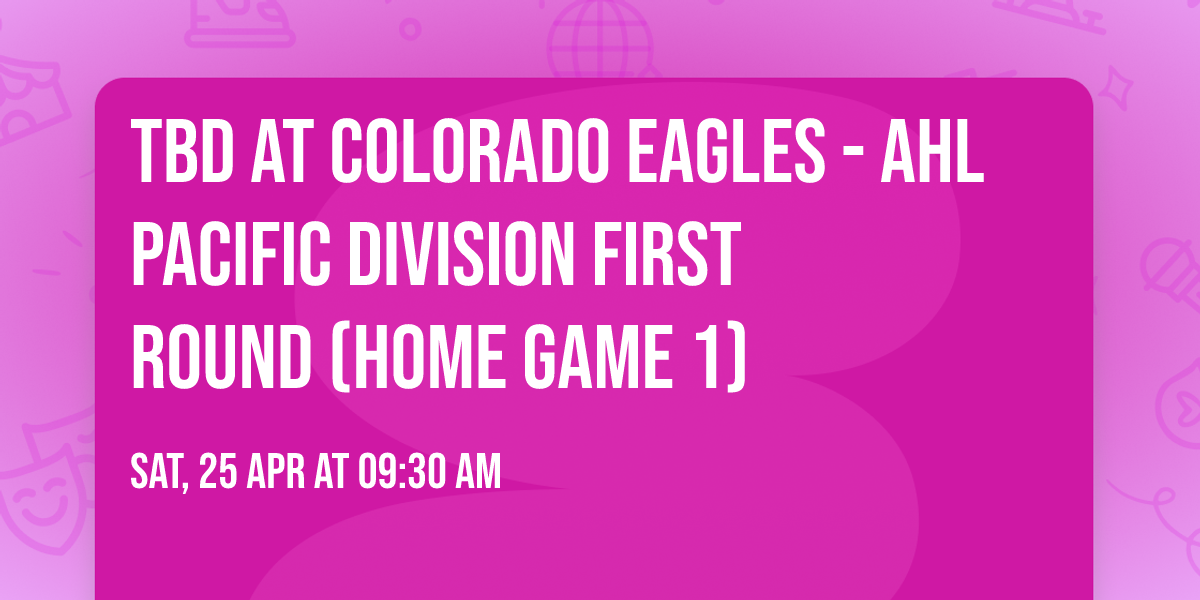TBD at Colorado Eagles - AHL Pacific Division First Round (Home Game 1)