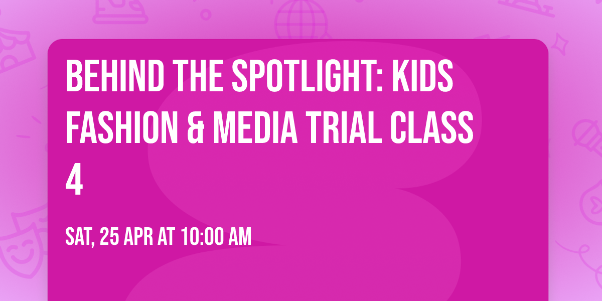 Behind The Spotlight: Kids Fashion & Media Trial Class 4