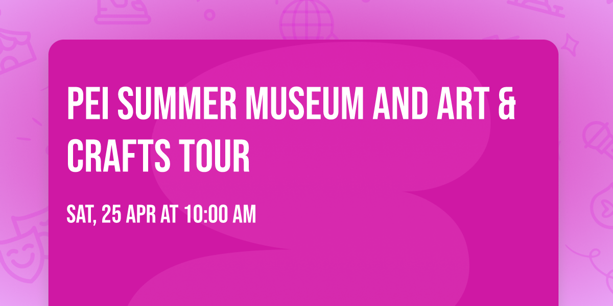 PEI Summer Museum and Art & Crafts Tour