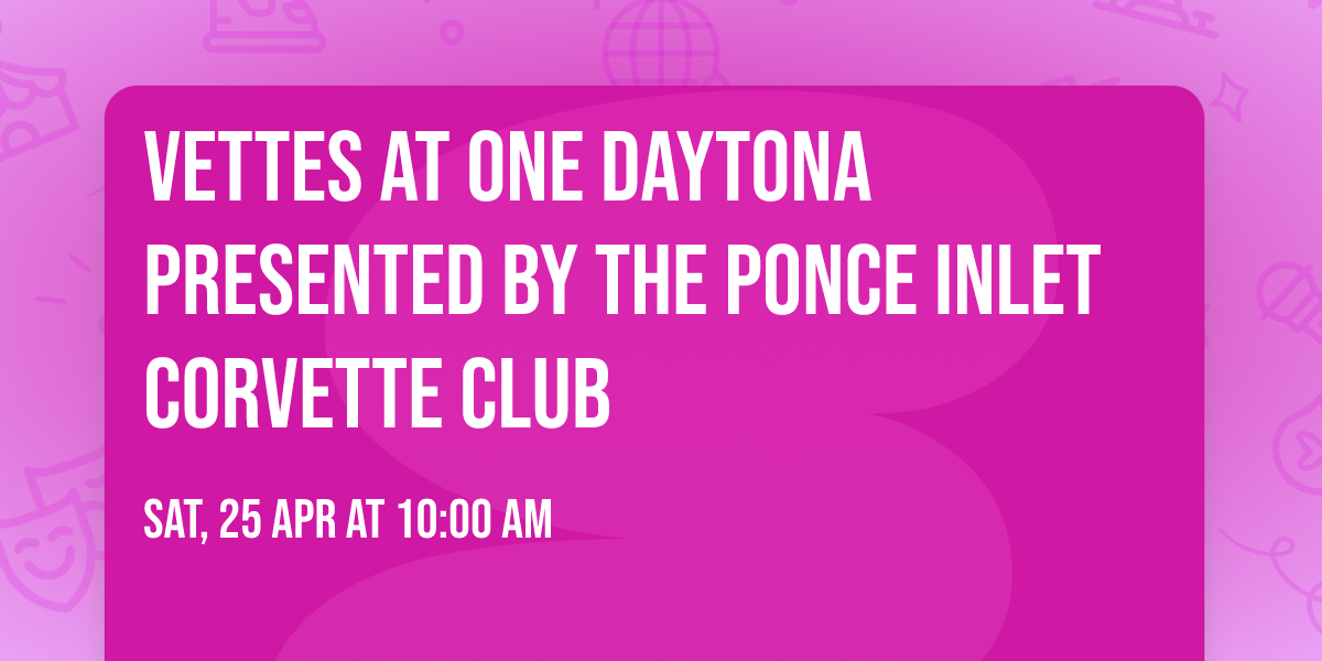 Vettes at ONE DAYTONA presented by the Ponce Inlet Corvette Club