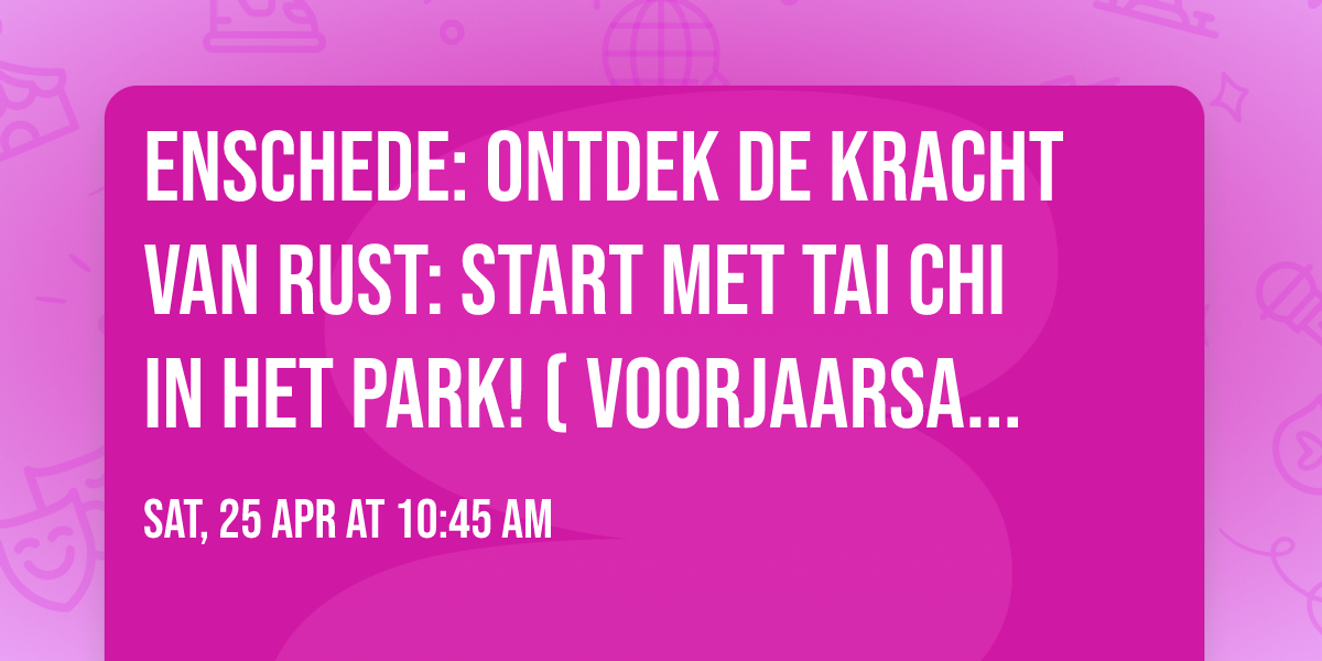 \ud83c\udf3f Enschede: Ontdek de kracht van rust: Start met Tai Chi in het park! (Voorjaarsaanbieding