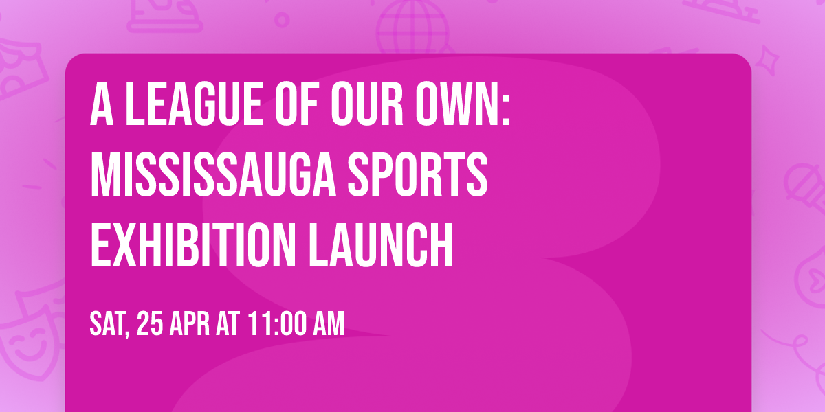 A League of Our Own: Mississauga Sports Exhibition Launch