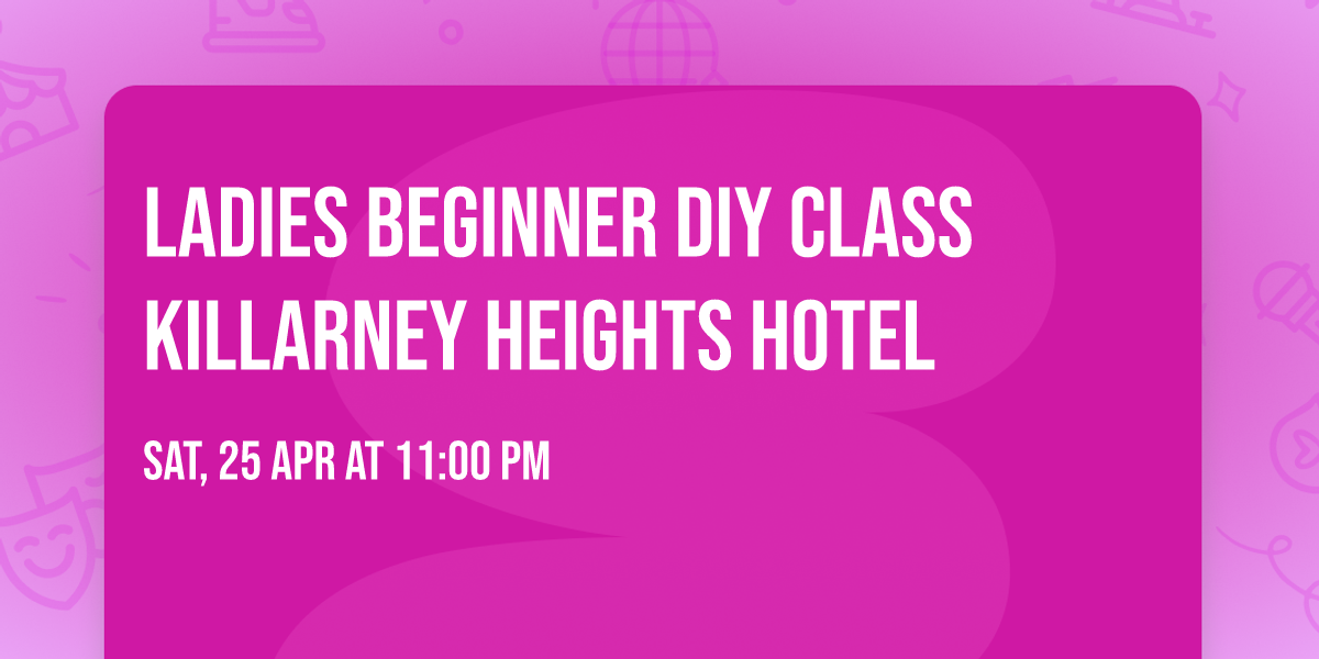 Ladies Beginner DIY Class Killarney Heights Hotel