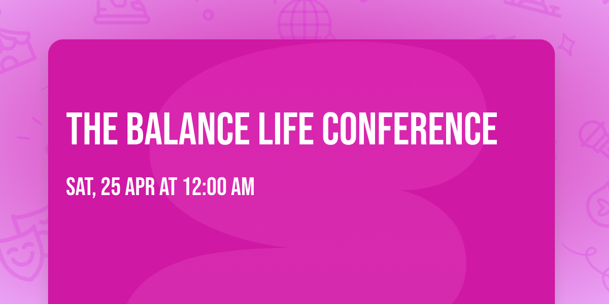 THE BALANCE LIFE CONFERENCE 