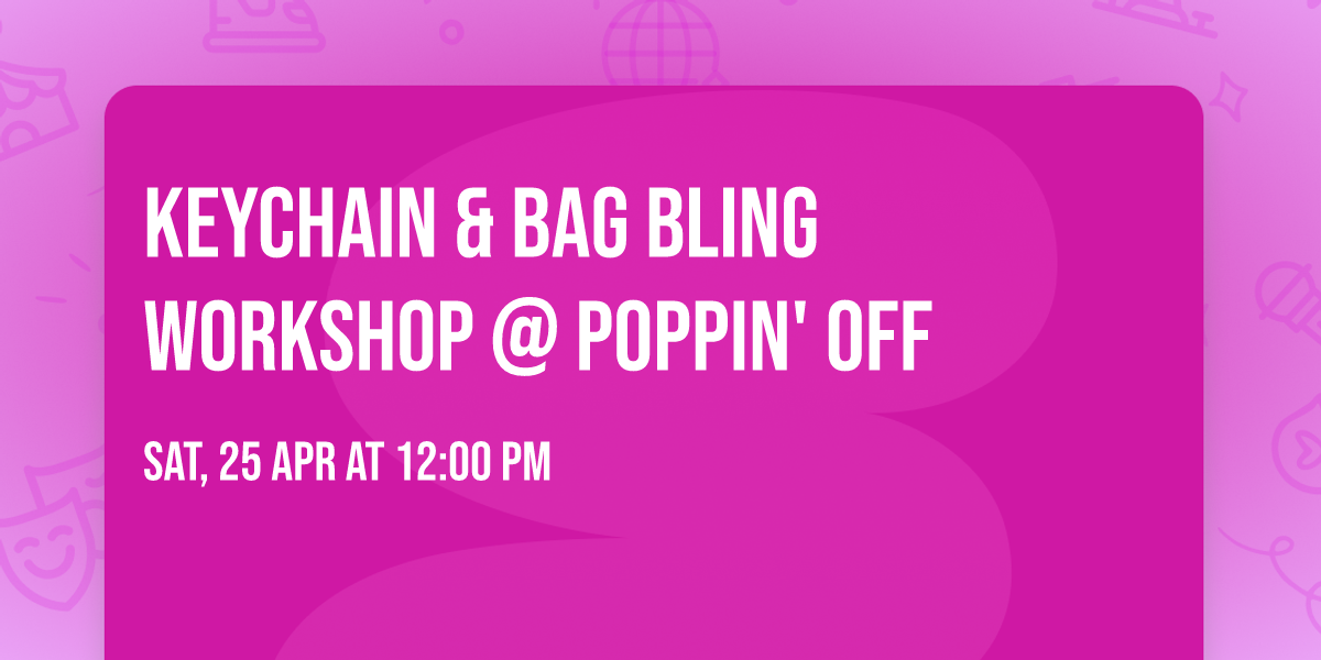 \ud83c\udfa8 Keychain & Bag Bling Workshop @ Poppin' Off \ud83c\udfa8