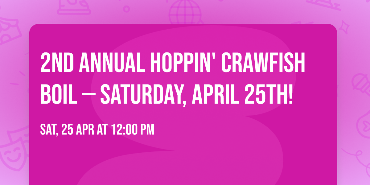 2nd Annual Hoppin' Crawfish Boil \u2014 Saturday, April 25th!