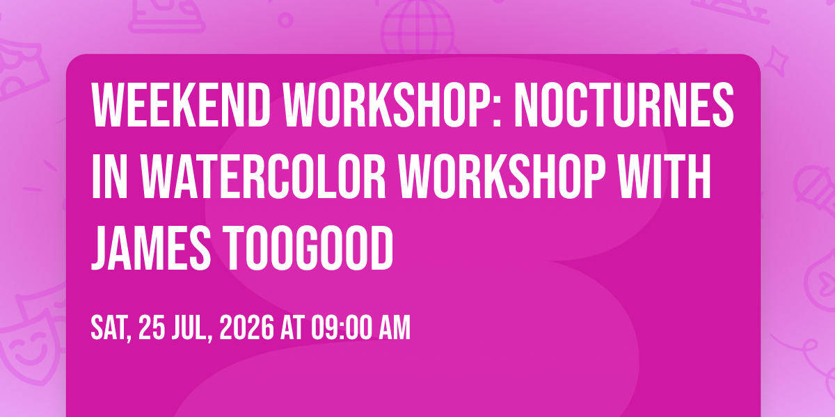 Weekend Workshop: Nocturnes in Watercolor Workshop with James Toogood