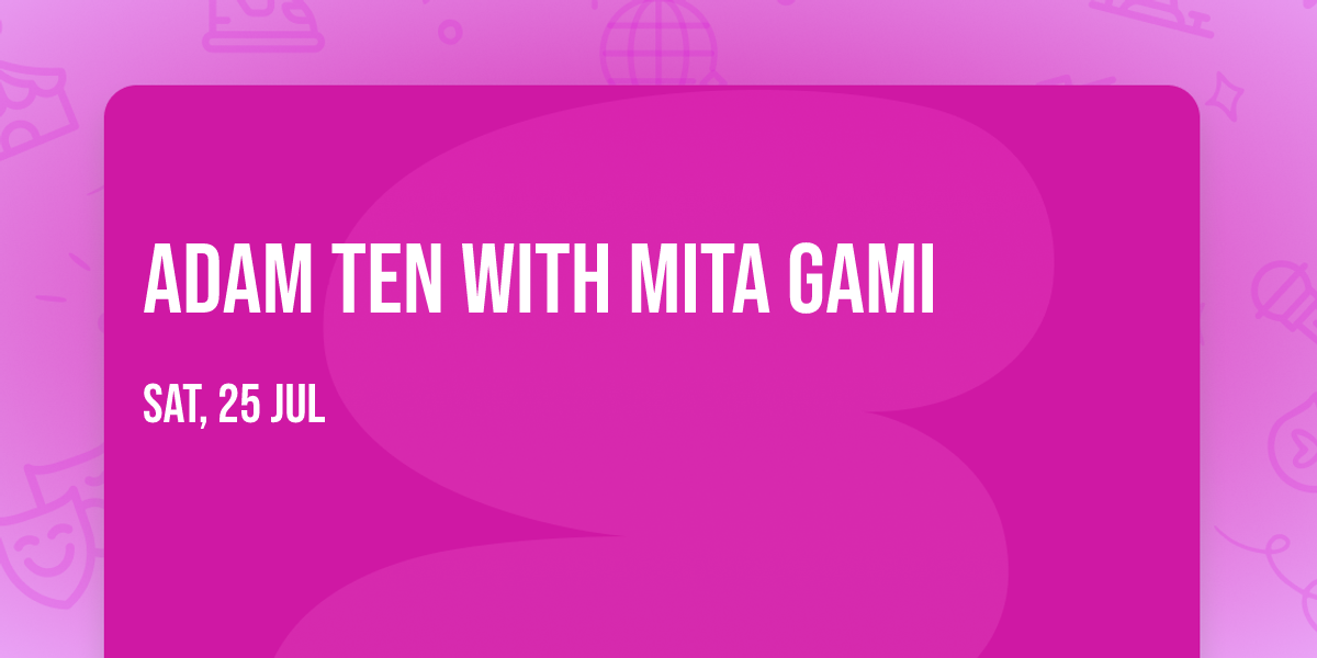 Adam Ten with Mita Gami