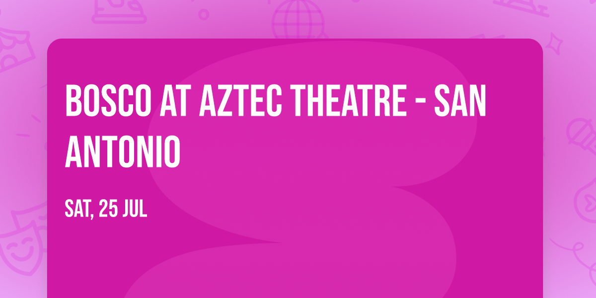 Bosco at Aztec Theatre - San Antonio