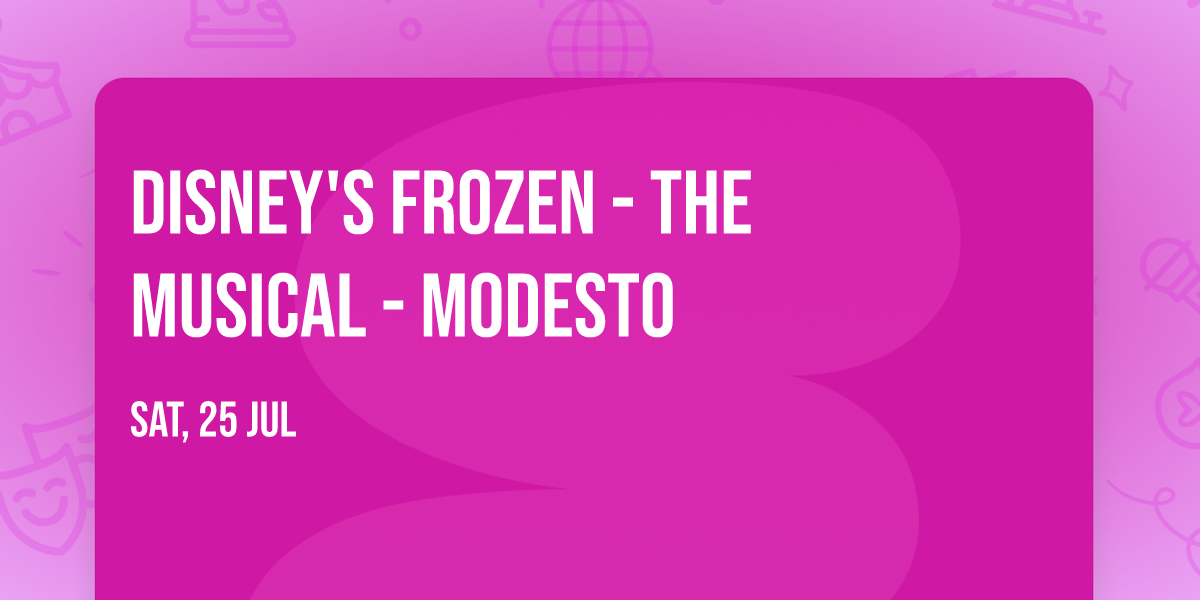 Disney's Frozen - The Musical - Modesto