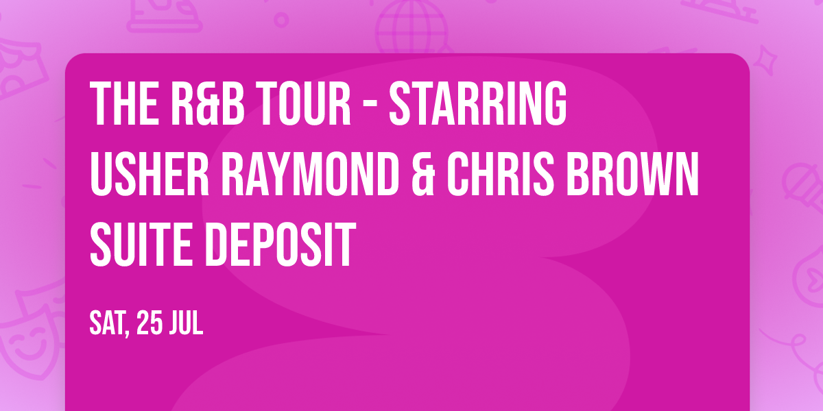 The R&B Tour - Starring Usher Raymond & Chris Brown Suite Deposit