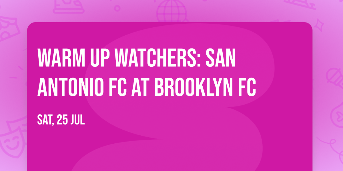 Warm Up Watchers: San Antonio FC at Brooklyn FC