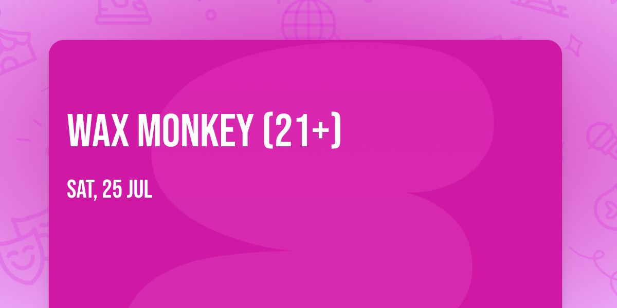 Wax Monkey (21+)