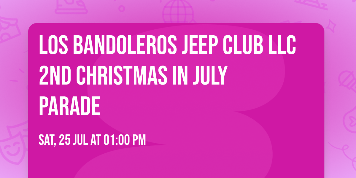Los Bandoleros Jeep Club LLC 2nd Christmas in July Parade