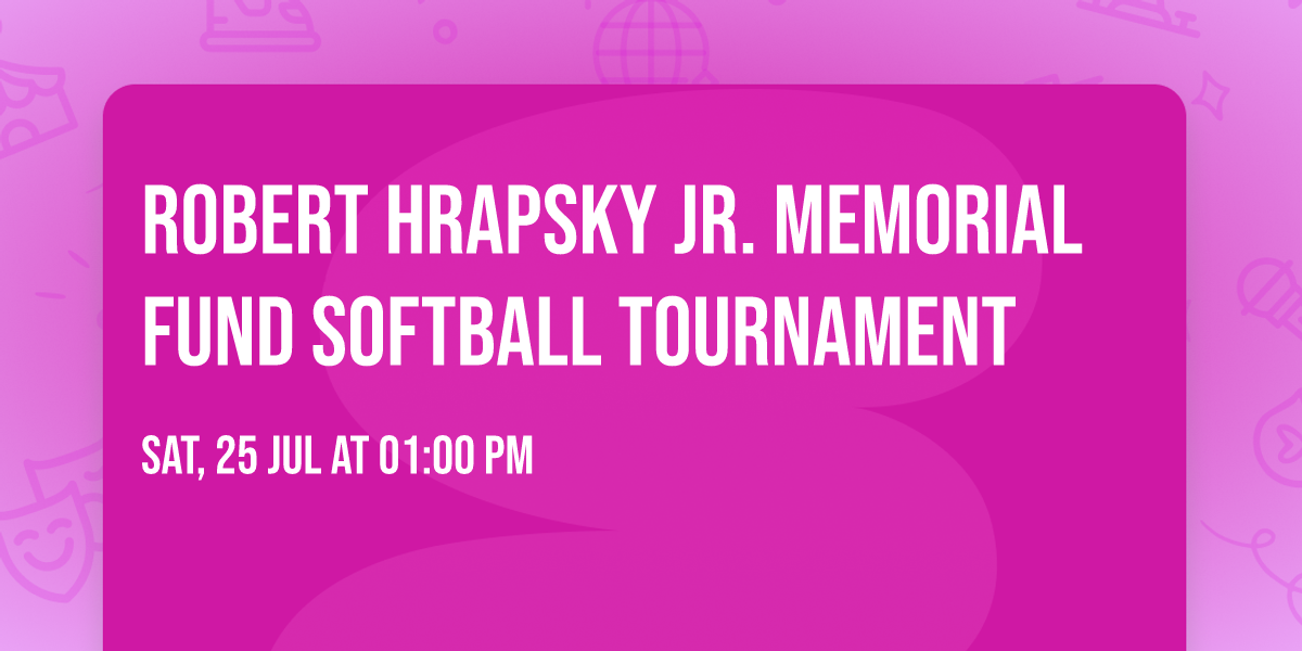 Robert Hrapsky Jr. Memorial Fund Softball Tournament