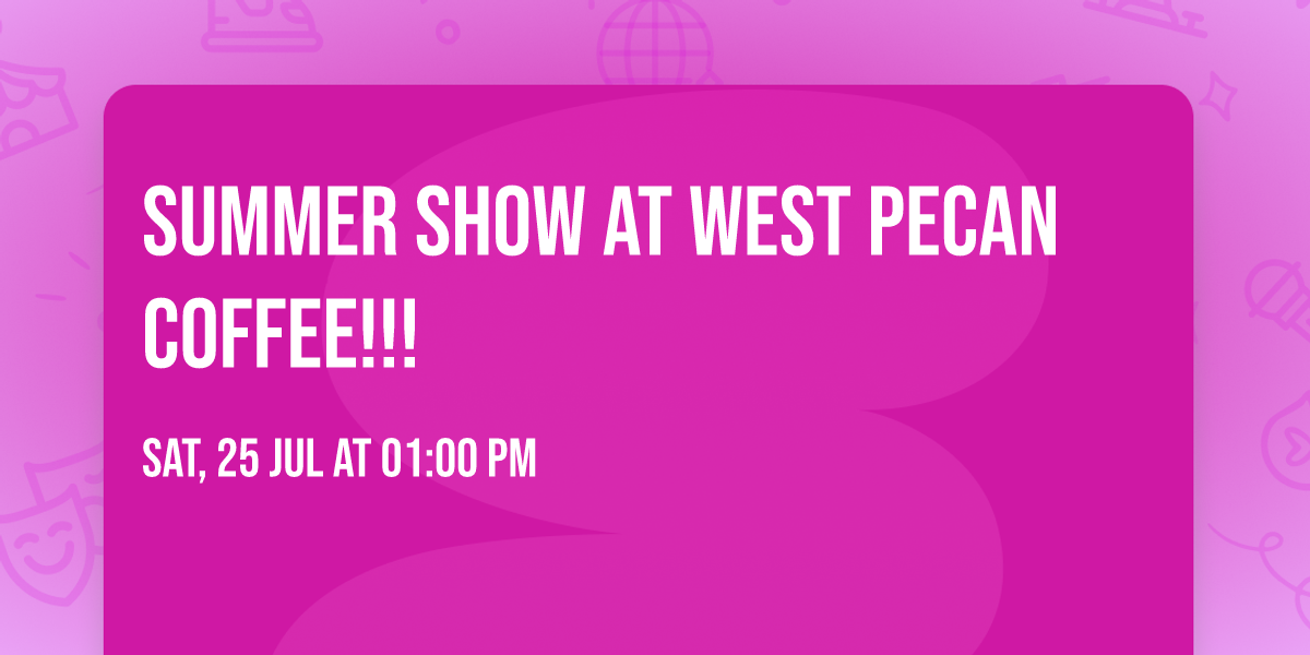 Summer Show at West Pecan coffee!!!