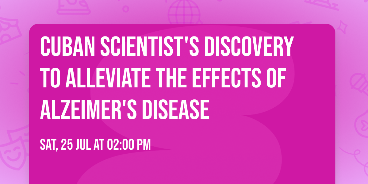 Cuban Scientist's Discovery to Alleviate the Effects of Alzeimer's Disease
