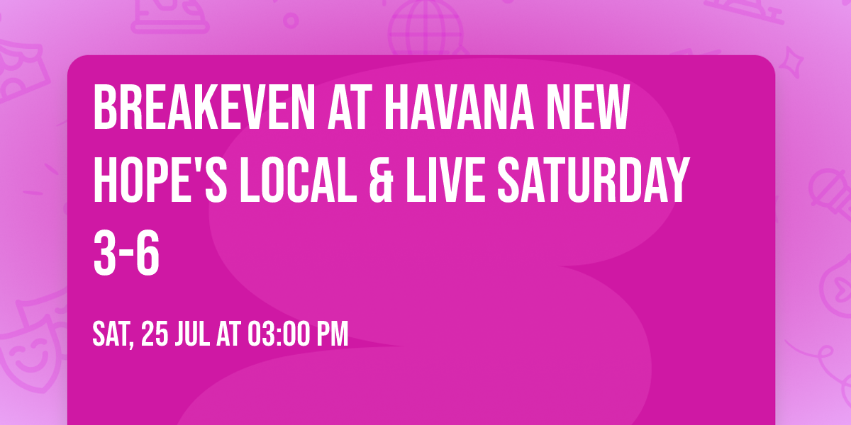 BreakEven at Havana New Hope's Local & Live Saturday 3-6