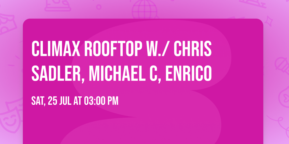 CLIMAX ROOFTOP w.\/ Chris Sadler, Michael C, Enrico