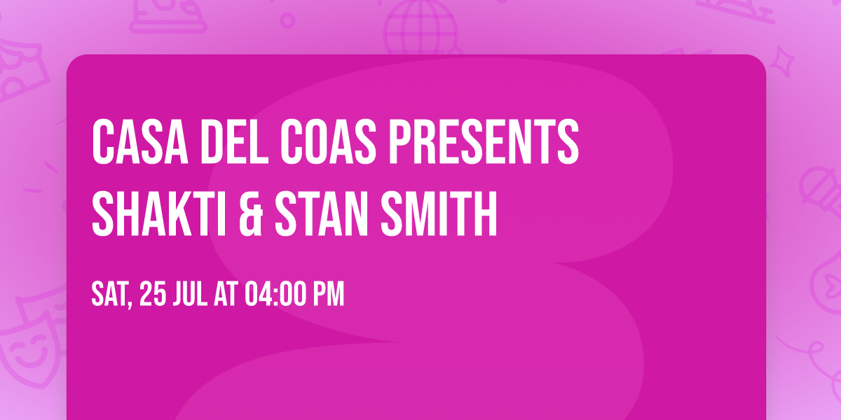 Casa Del Coas Presents SHAKTI & STAN SMITH