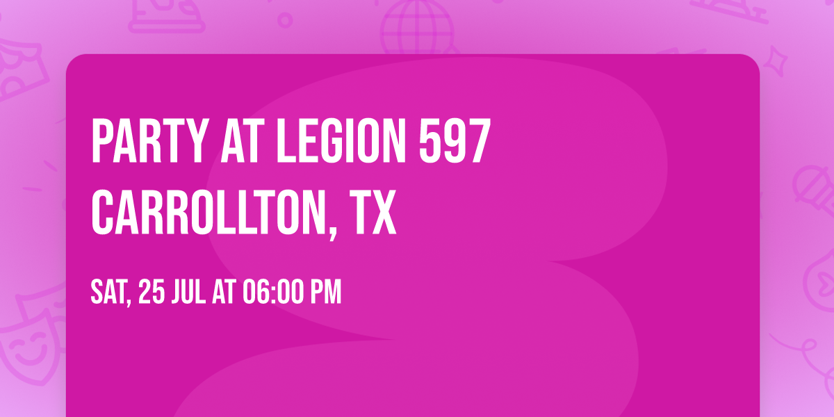 Party at Legion 597 Carrollton, Tx